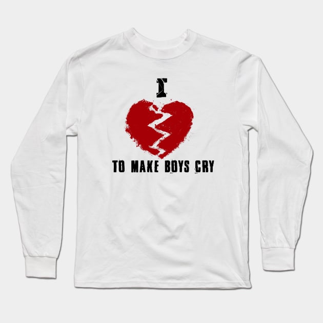 I Love To Make Boys Cry Edition Long Sleeve T-Shirt by KyleCreated